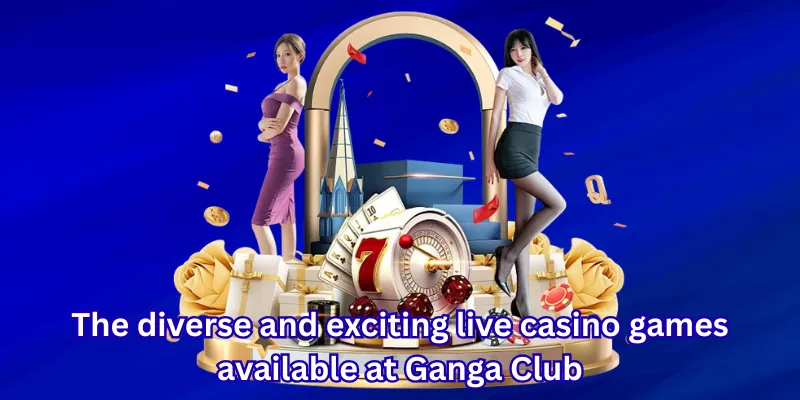 The diverse and exciting live casino games available at Ganga Club