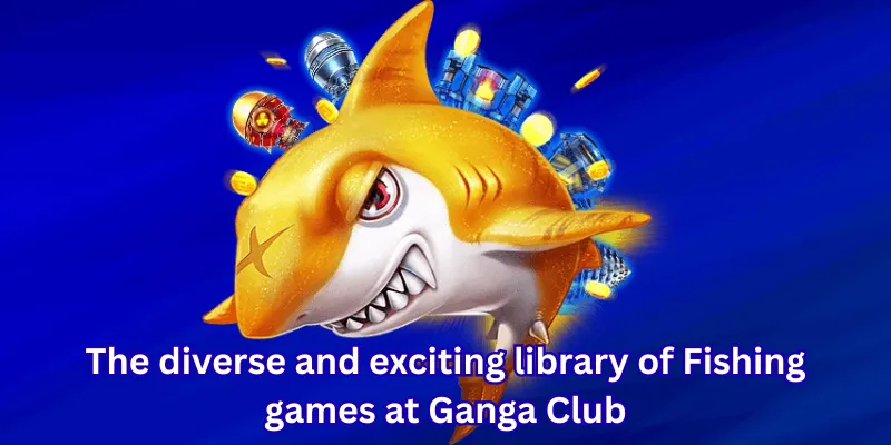 The diverse and exciting library of Fishing games at Ganga Club