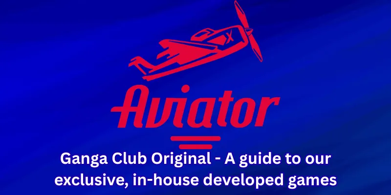 Ganga Club Original - A guide to our exclusive, in-house developed games