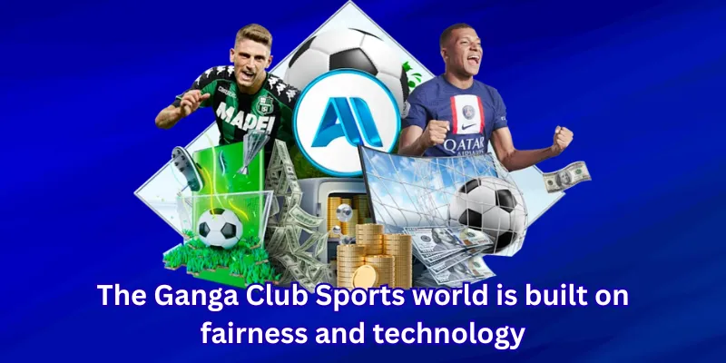 The Ganga Club Sports world is built on fairness and technology
