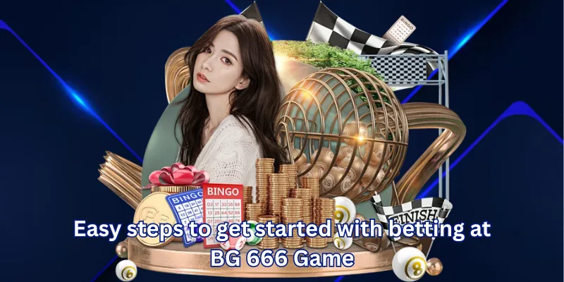 Easy steps to get started with betting at BG 666 Game