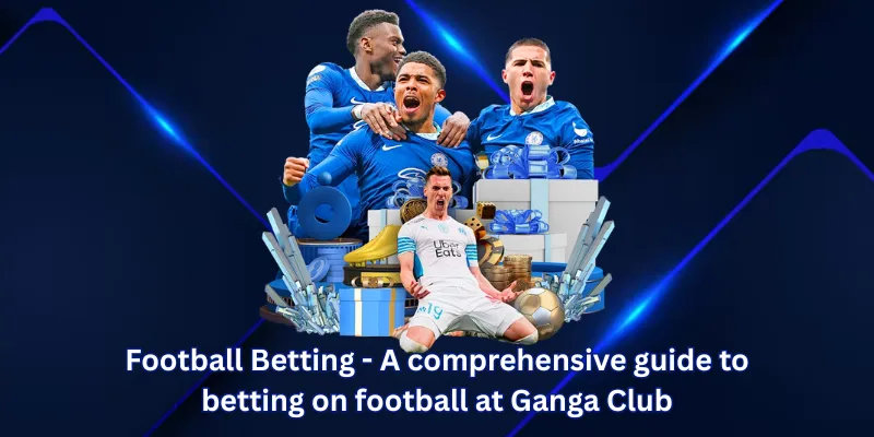Football Betting - A comprehensive guide to betting on football at Ganga Club