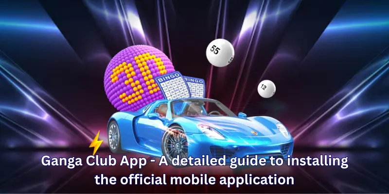 Ganga Club App - A detailed guide to installing the official mobile application