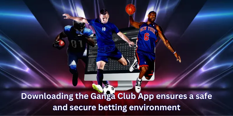 Downloading the Ganga Club App ensures a safe and secure betting environment