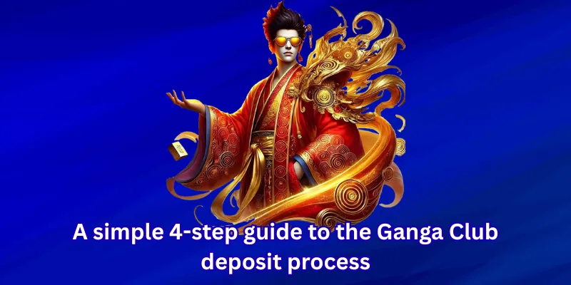 A simple 4-step guide to the Ganga Club deposit process