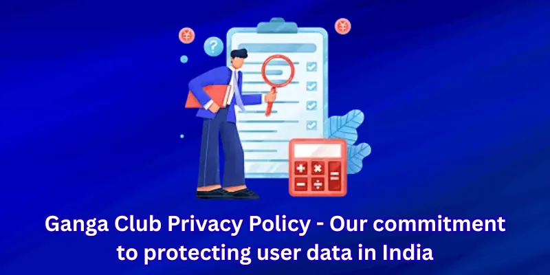 Ganga Club Privacy Policy - Our commitment to protecting user data in India