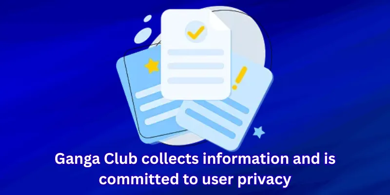 Ganga Club collects information and is committed to protecting user privacy.