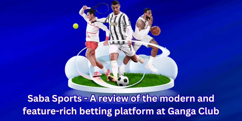 Saba Sports - A review of the modern and feature-rich betting platform at Ganga Club